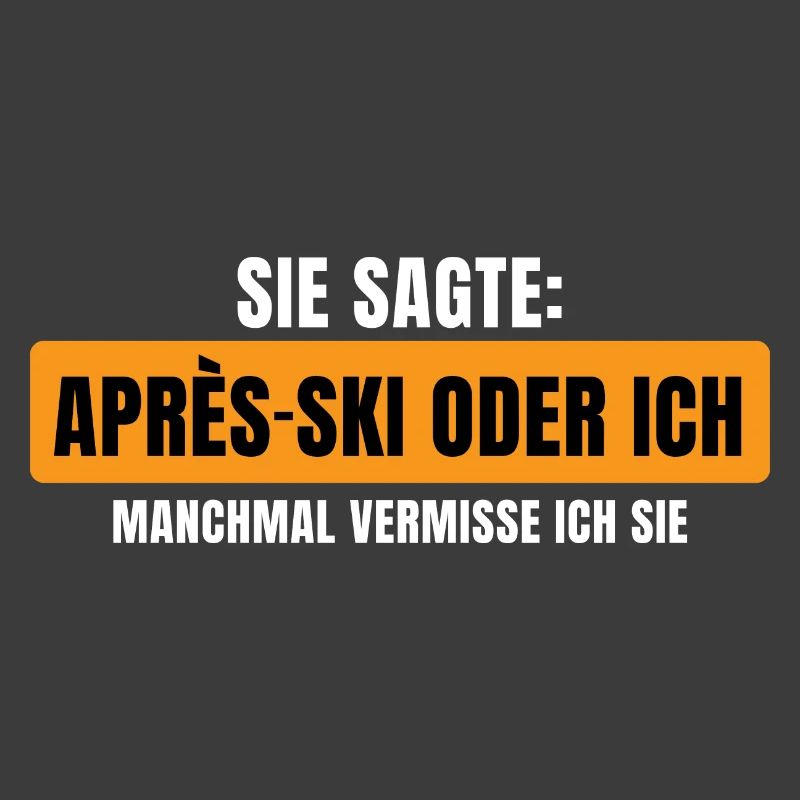 Sie sagte Apres Ski oder ich Party lustig Design