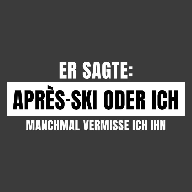 Er sagte Apres Ski oder ich Party lustig Design
