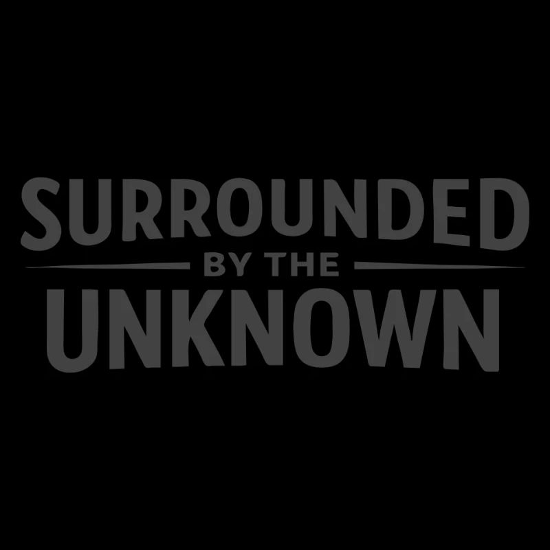 Surrounded by the Unknown