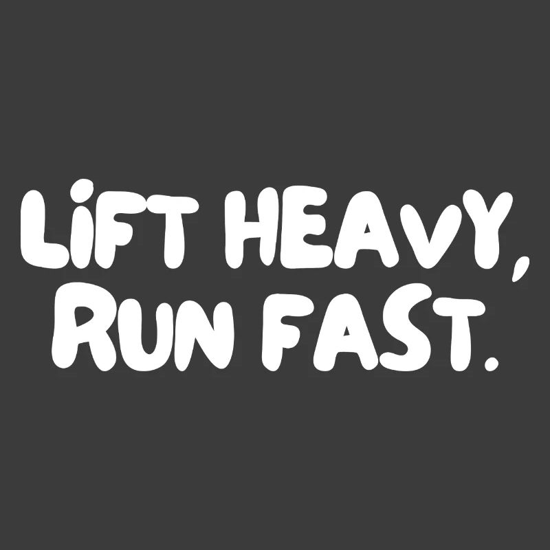 lift heavy, run fast.