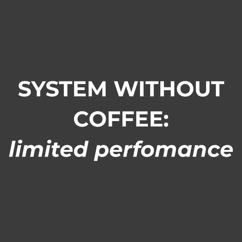 System without coffee: limited performance