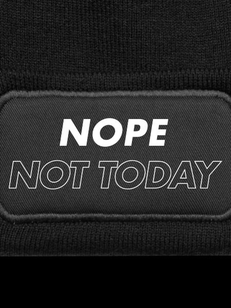Nope Not Today 