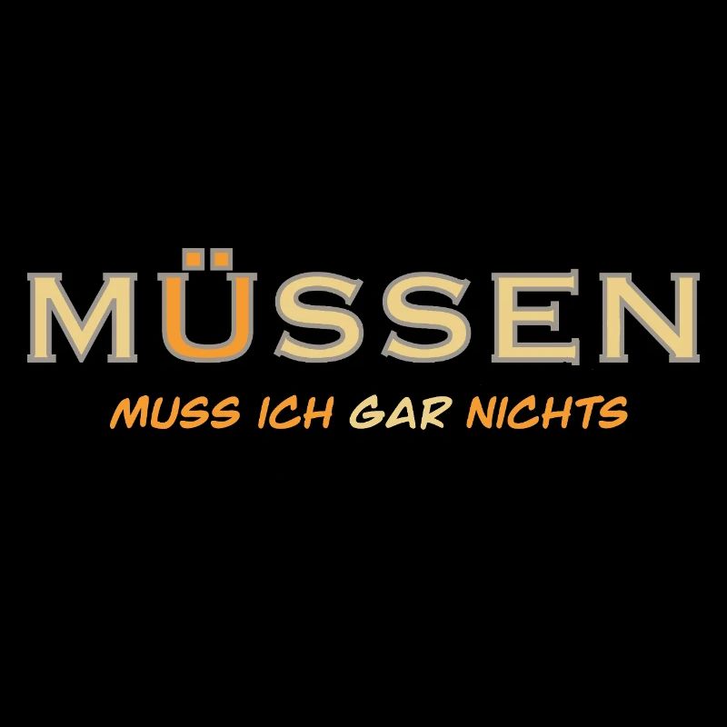 MÜSSEN muss ich gar nichts