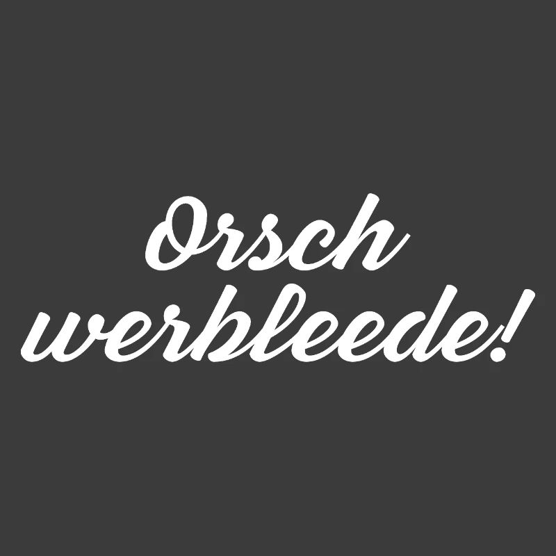 Orsch werbleede! Funny Saying Sächsischer Dialect