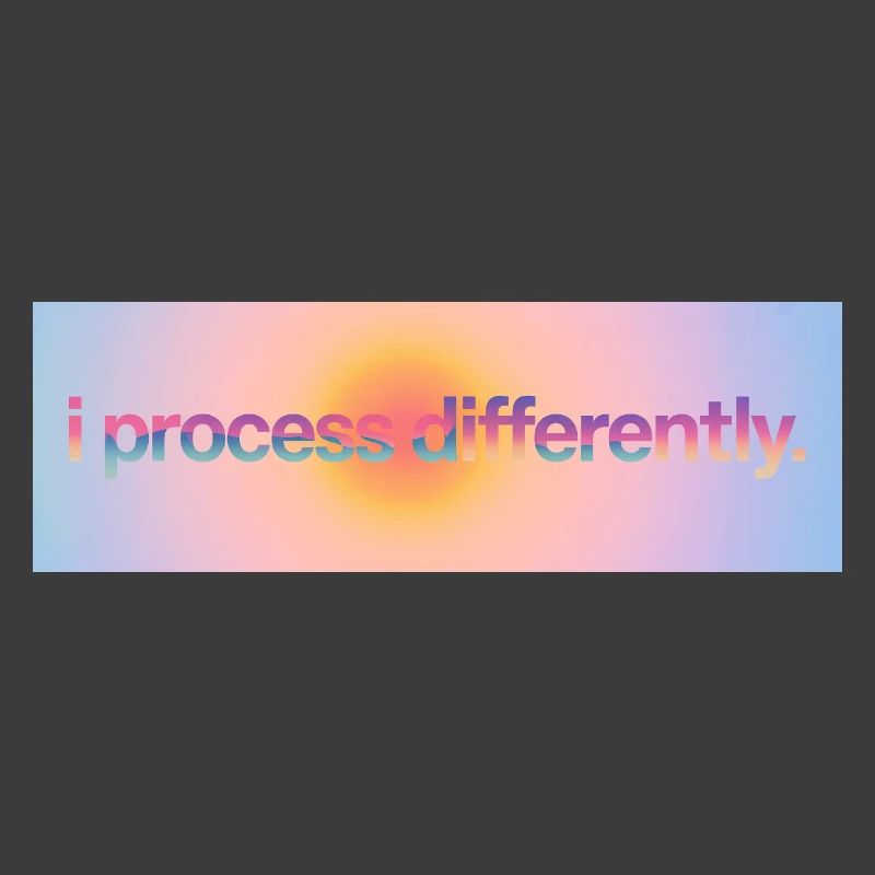 I process differently