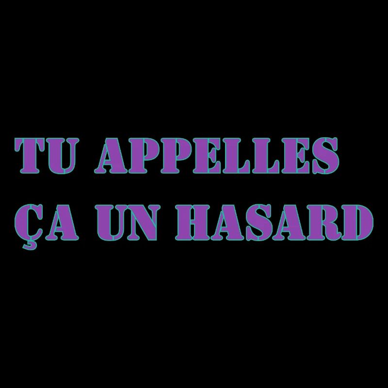 TU APPELLES ÇA UN HASARD