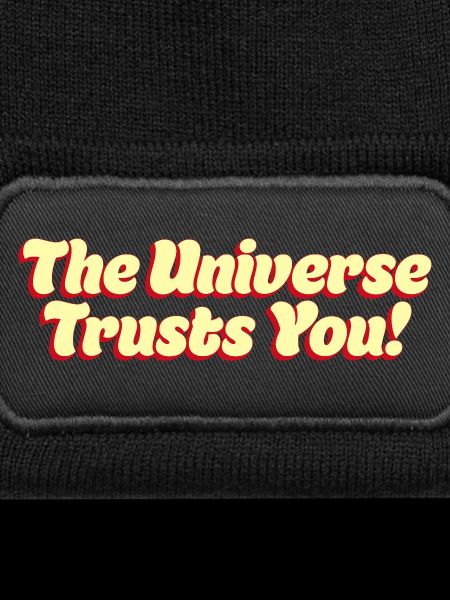 The Universe Trusts You