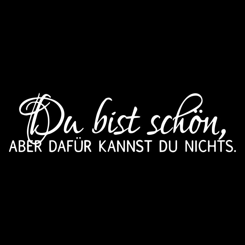 Du bist schön, aber dafür kannst du nichts.
