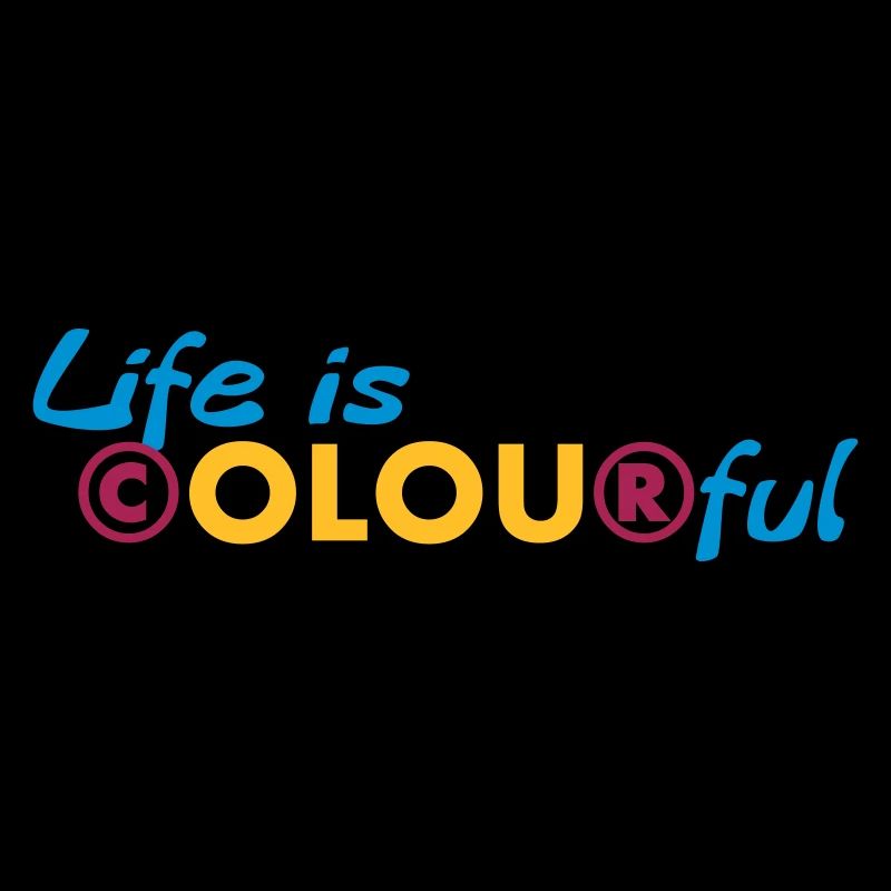 Life is colourful