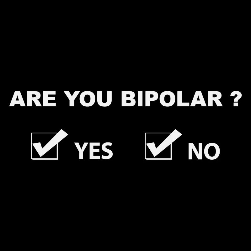 Funny Bipolar Humor - Sarcastic Quote White