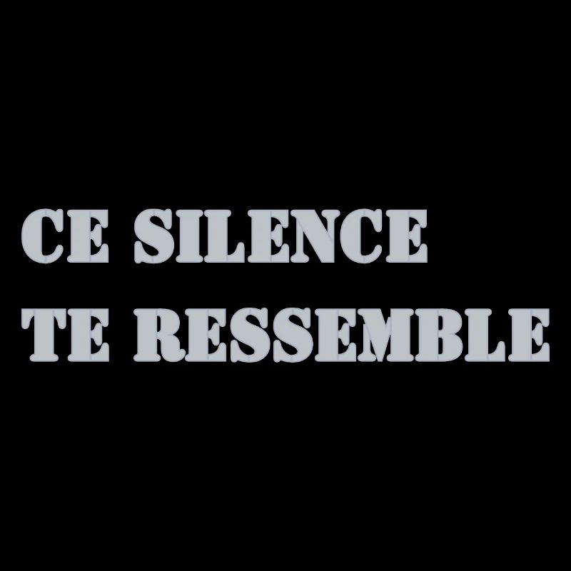 CE SILENCE TE RESSEMBLE