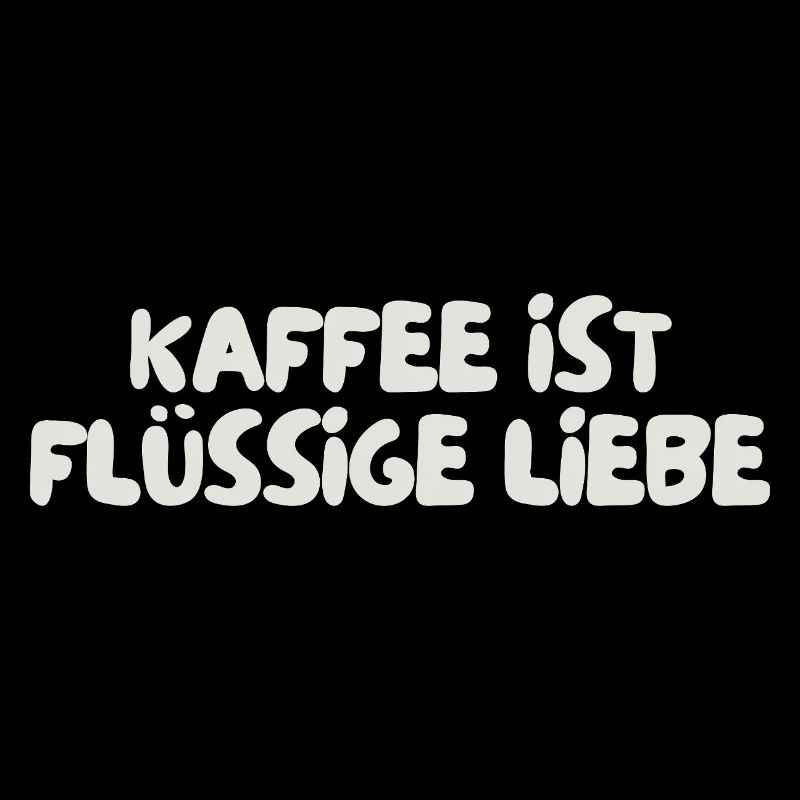 Kaffee ist flüssige Liebe