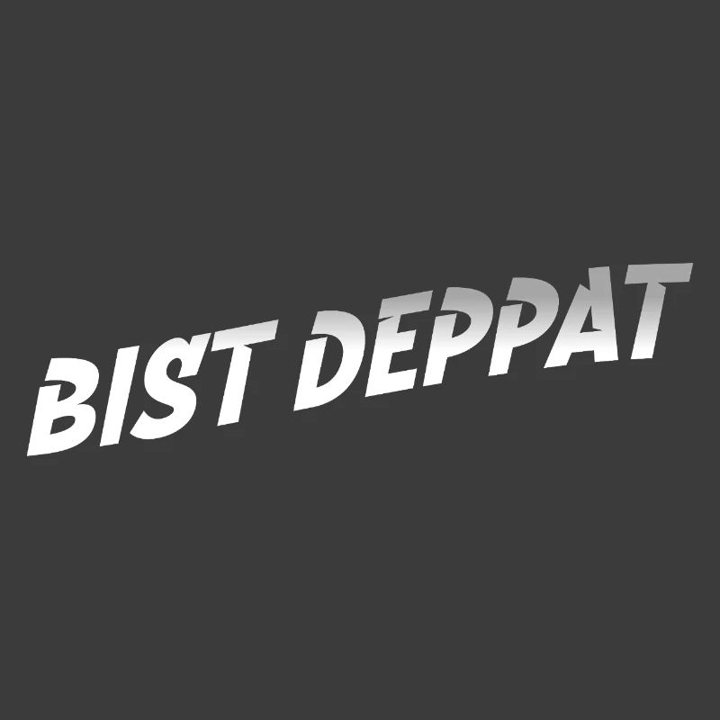 bist deppat deppert spruch