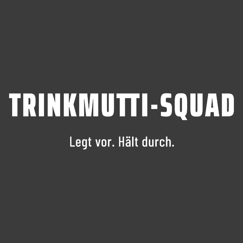Trinkmutti-Squad. Legt vor. Hält durch. Pegelfest.