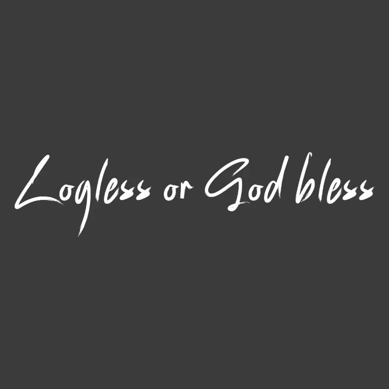 Logless or God bless