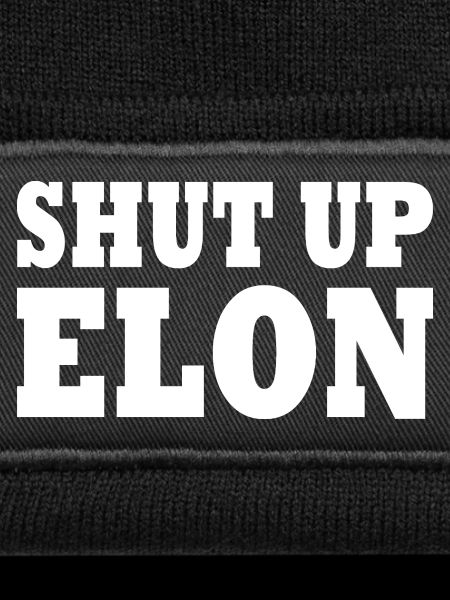 shut up elon