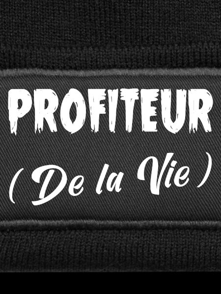 PROFITEUR (DES LEBENS)!