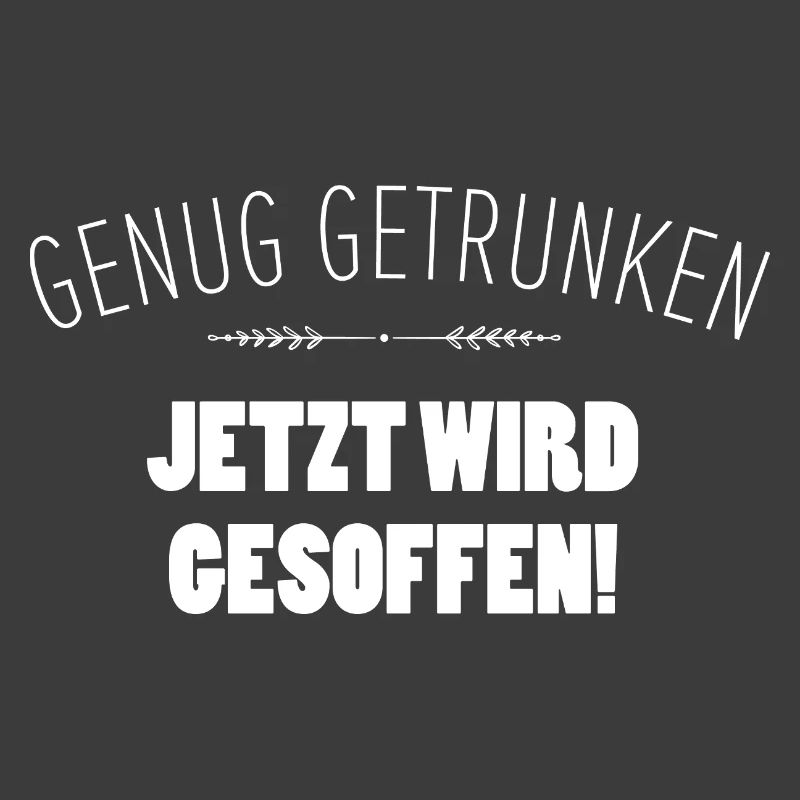 Genug getrunken. Jetzt wird gesoffen!