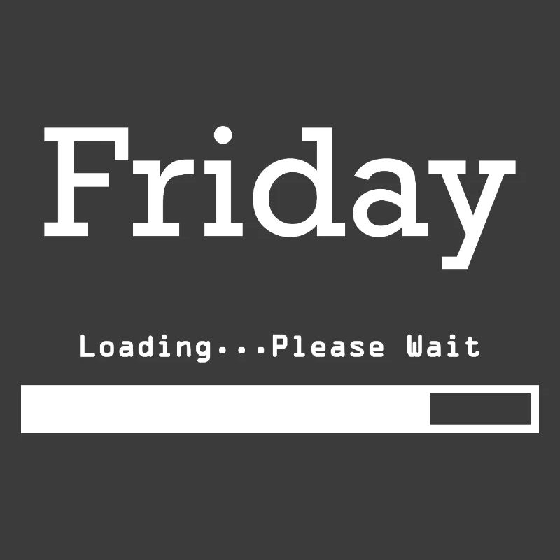 Friday Loading: Finally Friday & Weekend