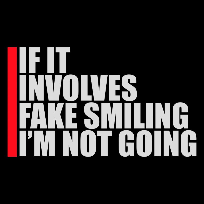 If It Involves Fake Smiling I'm Not Going Saying