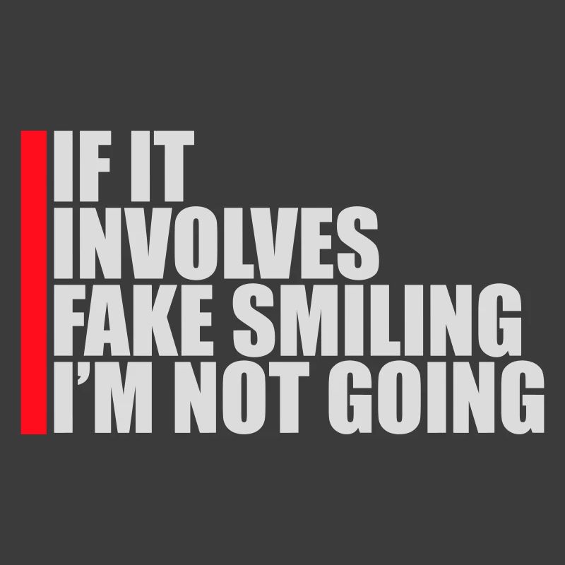 If It Involves Fake Smiling I'm Not Going Spruch