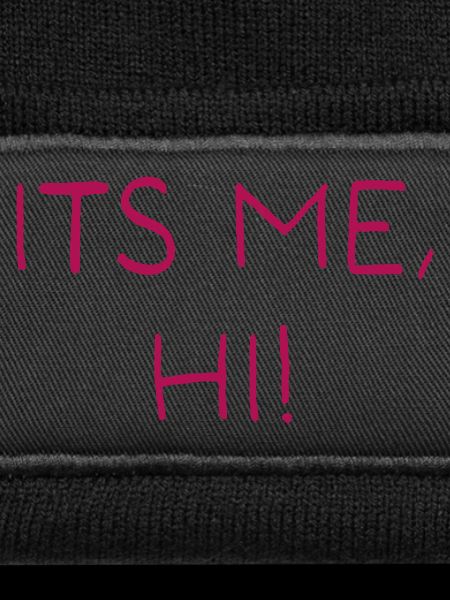 Its me, hi!