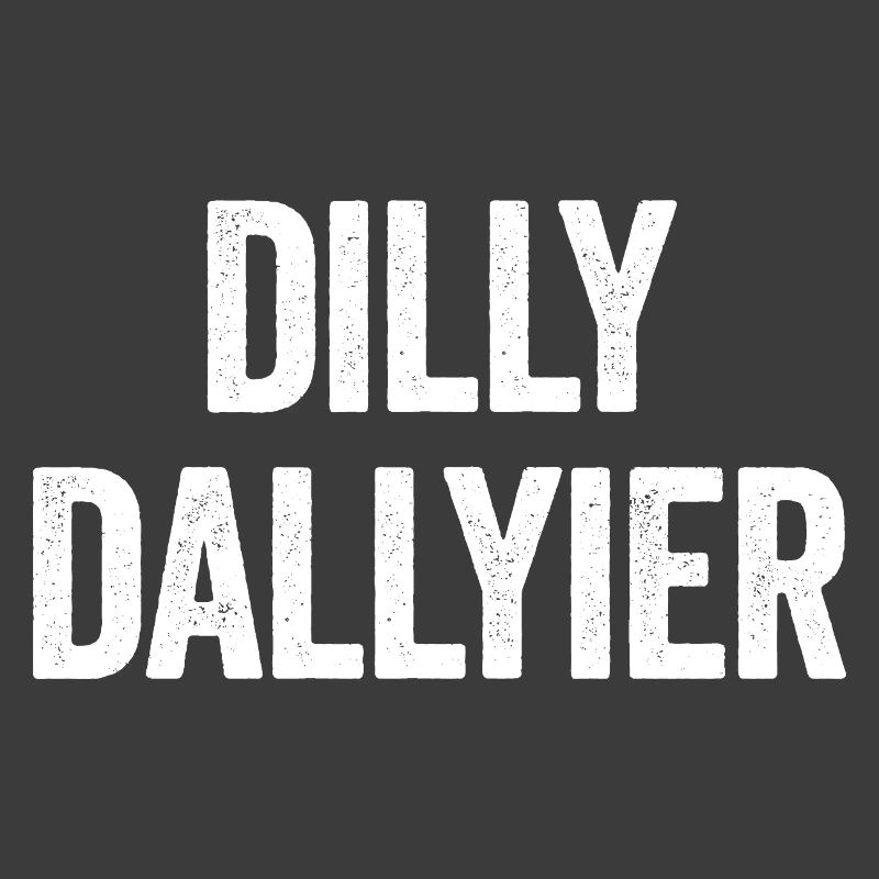 Dilly Dallyier Procrastine Dredle Dilly Dally