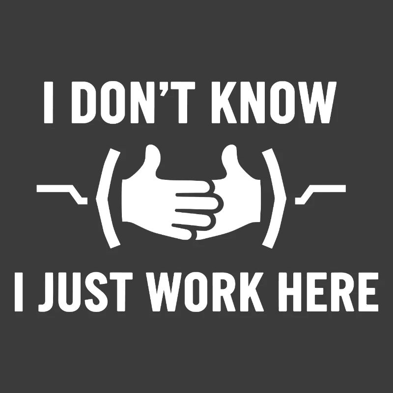 I Don't Know Just Work Here Funny Jokes Sarcastic