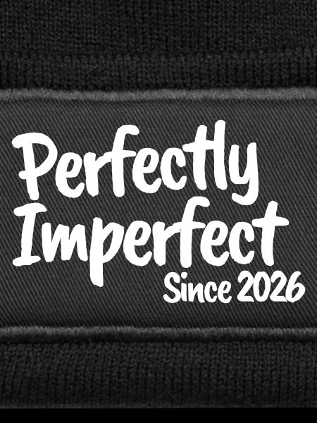 Perfectly Imperfect Since 2026