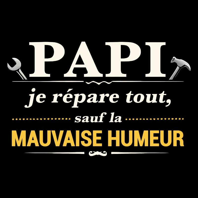 Papi je répare tout sauf la mauvaise humeur