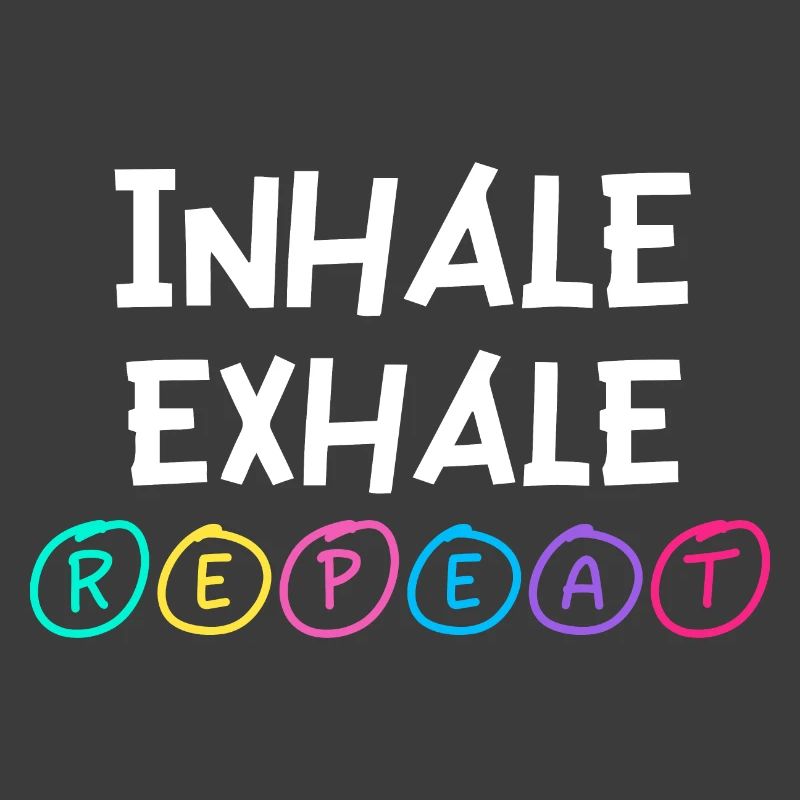 Inhale Exhale Repeat