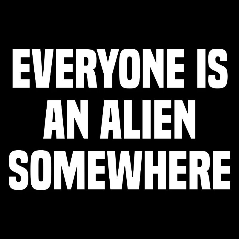 Tout le monde est un extraterrestre quelque part