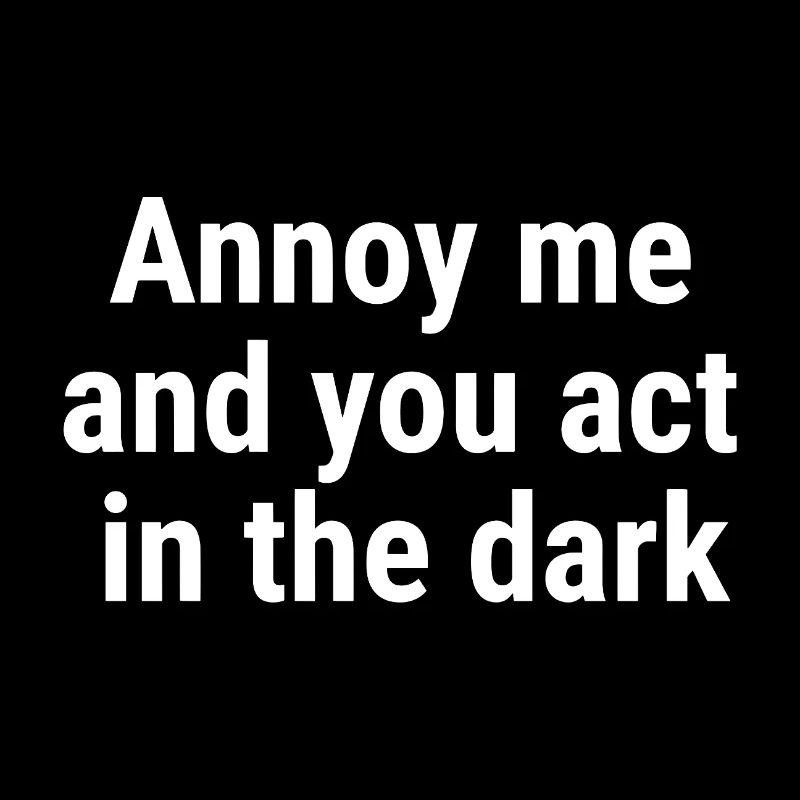 Nerv mich und du agierst im Dark White