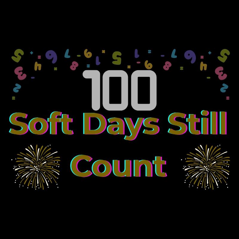 100 Soft Days Still Count – Celebrate Progress, Re