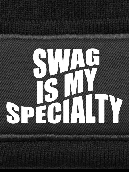 Swag is my specialty