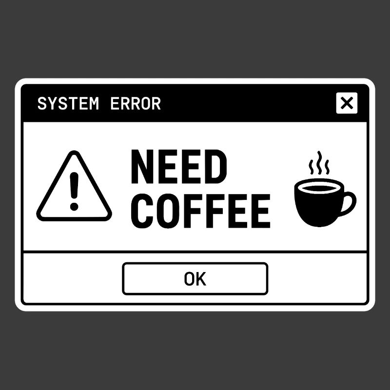 SYSTEM ⚠️ ERROR – NEED COFFEE