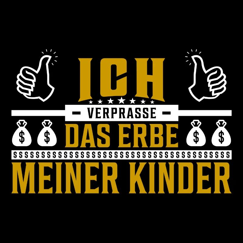 Ich verprasse das Erbe meiner Kinder Spruch