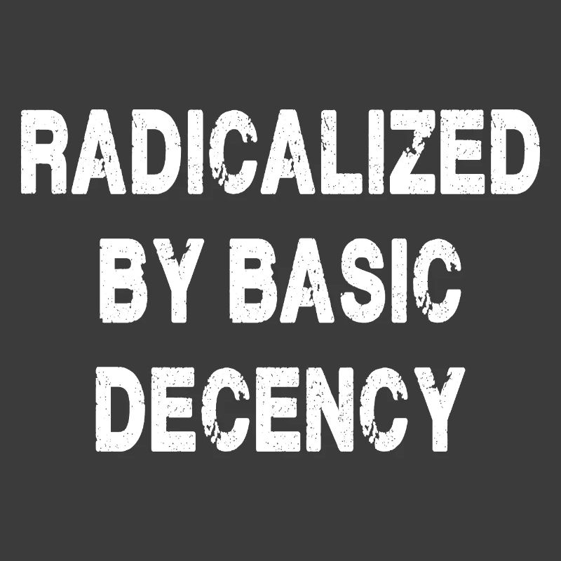 Radicalized By Basic Decency