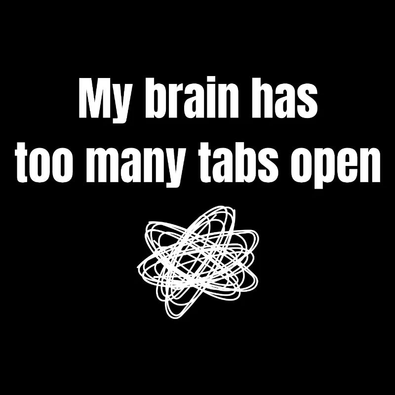 My Brain Has Too Many Tabs Open Funny Shirt