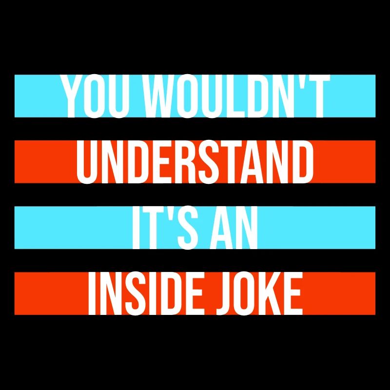 You Wouldn't Understand It's An Inside Joke Spruch
