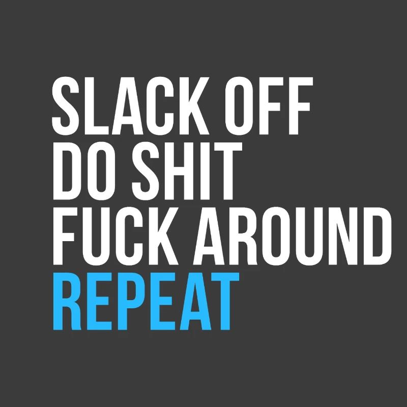 Slack Off Do Shit Repeat