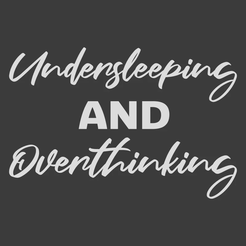 Undersleeping And Overthinking Funny Tired Saying