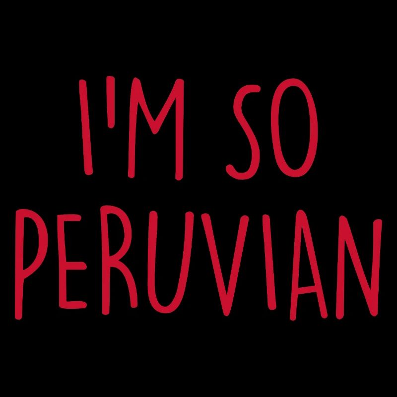 I'm so Peruvian Peru