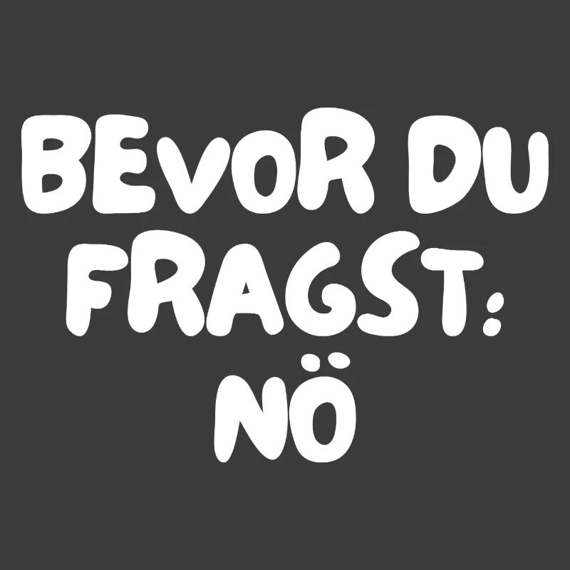 bevor du fragst: nö