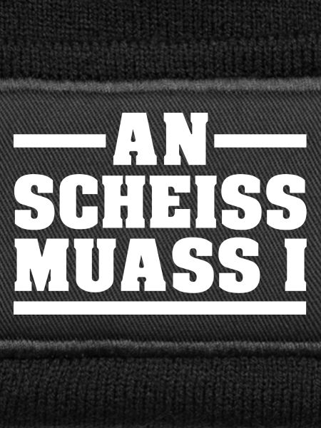 AN SCHEISS MUASS I