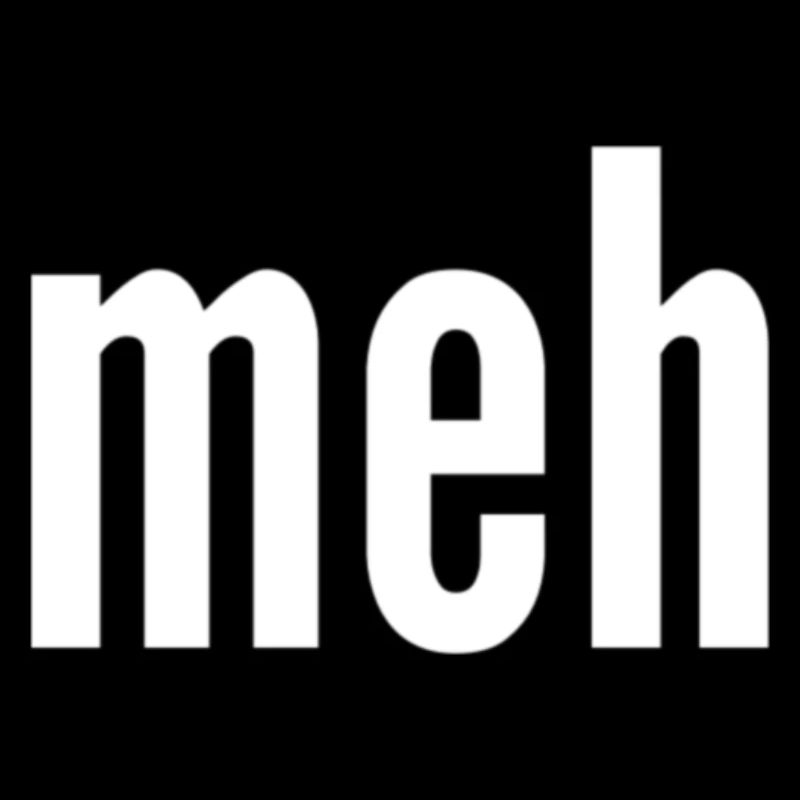 meh