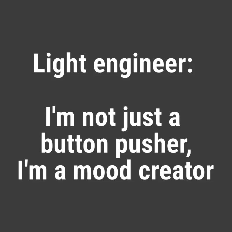 Light engineer I m not just a button pusher White