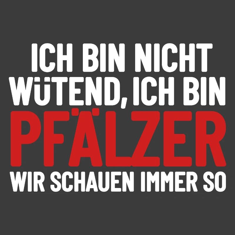 Ich bin nicht wütend - ich bin Pfälzer