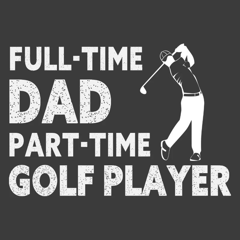 Full-Time Dad Part-Time Golf Player – Gift