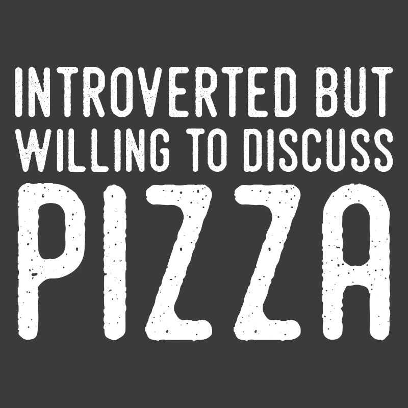 Introvert but Pizza Fan